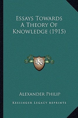 Essays Towards A Theory Of Knowledge (1915)