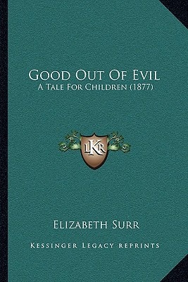 Good Out Of Evil: A Tale For Children (1877)