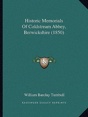 Historic Memorials Of Coldstream Abbey, Berwickshire (1850)