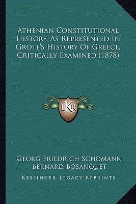 Athenian Constitutional History, As Represented In Grote's History Of Greece, Critically Examined (1878)