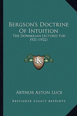 Bergson's Doctrine Of Intuition: The Donnellan Lectures For 1921 (1922)