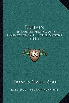 Britain: Its Earliest History And Connection With Other Nations (1851)