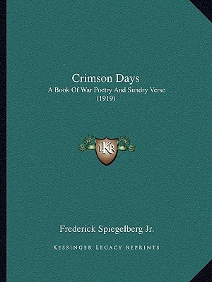 Crimson Days: A Book Of War Poetry And Sundry Verse (1919)