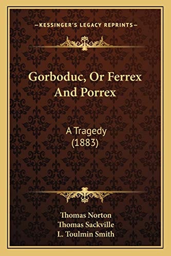 Gorboduc, Or Ferrex And Porrex: A Tragedy (1883)