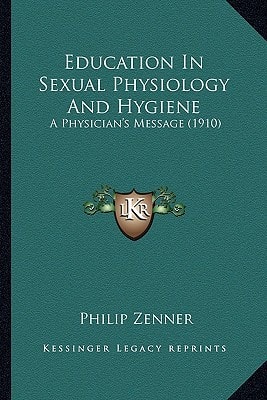 Education In Sexual Physiology And Hygiene: A Physician's Message (1910)