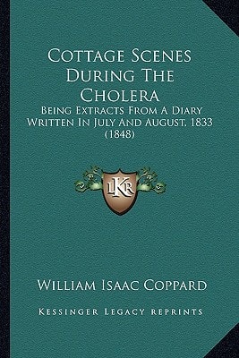Cottage Scenes During The Cholera: Being Extracts From A Diary Written In July And August, 1833 (1848)