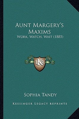 Aunt Margery's Maxims: Work, Watch, Wait (1885)