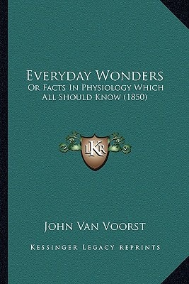 Everyday Wonders: Or Facts In Physiology Which All Should Know (1850)