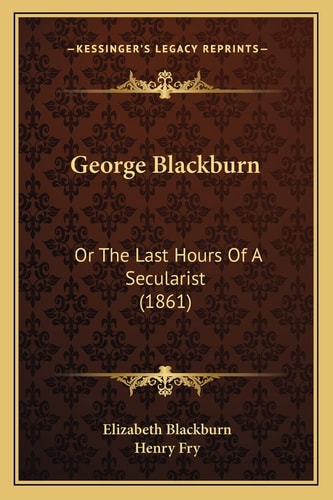George Blackburn: Or The Last Hours Of A Secularist (1861)