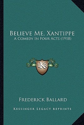 Believe Me, Xantippe: A Comedy In Four Acts (1918)