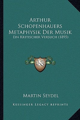 Arthur Schopenhauers Metaphysik Der Musik: Ein Kritischer Versuch (1895)