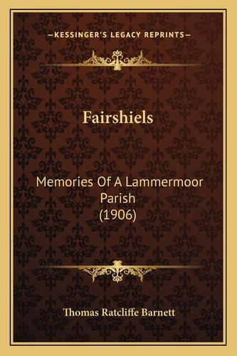 Fairshiels: Memories Of A Lammermoor Parish (1906)