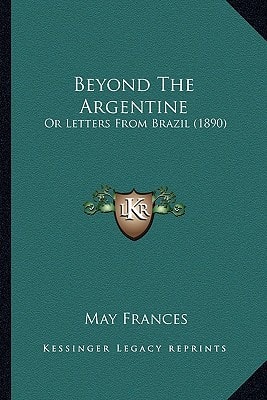Beyond The Argentine: Or Letters From Brazil (1890)