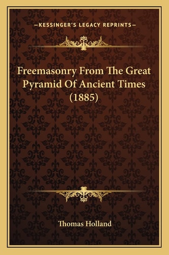 Freemasonry From The Great Pyramid Of Ancient Times (1885)