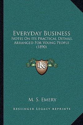 Everyday Business: Notes On Its Practical Details, Arranged For Young People (1890)
