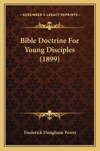 Bible Doctrine For Young Disciples (1899)