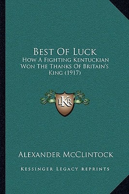 Best Of Luck: How A Fighting Kentuckian Won The Thanks Of Britain's King (1917)