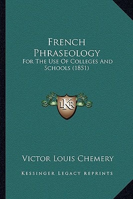 French Phraseology: For The Use Of Colleges And Schools (1851)