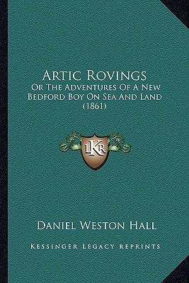 Artic Rovings: Or The Adventures Of A New Bedford Boy On Sea And Land (1861)