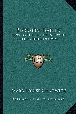 Blossom Babies: How To Tell The Life Story To Little Children (1918)