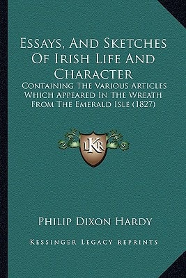 Essays, And Sketches Of Irish Life And Character: Containing The Various Articles Which Appeared In The Wreath From The Emerald Isle (1827)