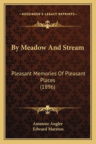 By Meadow And Stream: Pleasant Memories Of Pleasant Places (1896)