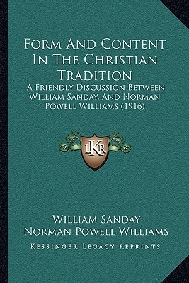 Form And Content In The Christian Tradition: A Friendly Discussion Between William Sanday, And Norman Powell Williams (1916)
