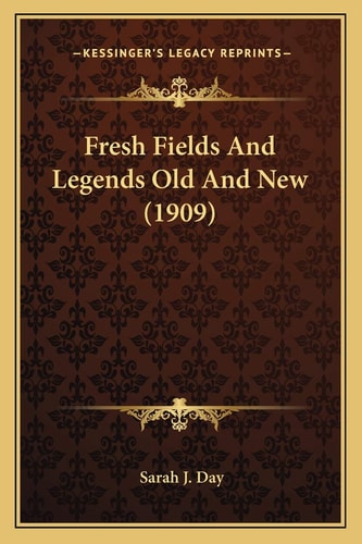 Fresh Fields And Legends Old And New (1909)