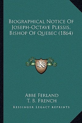 Biographical Notice Of Joseph-Octave Plessis, Bishop Of Quebec (1864)
