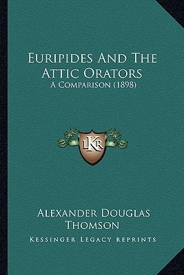 Euripides And The Attic Orators: A Comparison (1898)