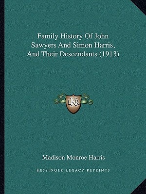 Family History Of John Sawyers And Simon Harris, And Their Descendants (1913)