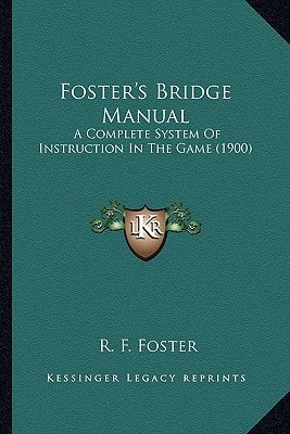 Foster's Bridge Manual: A Complete System Of Instruction In The Game (1900)