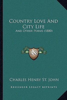 Country Love And City Life: And Other Poems (1880)