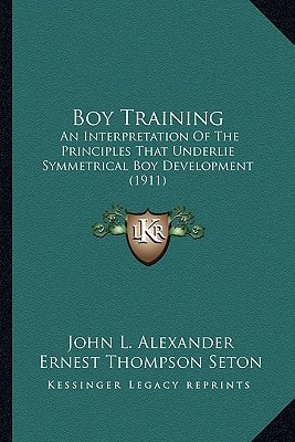 Boy Training: An Interpretation Of The Principles That Underlie Symmetrical Boy Development (1911)