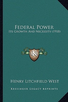 Federal Power: Its Growth And Necessity (1918)