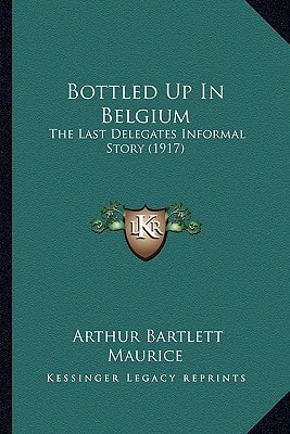 Bottled Up In Belgium: The Last Delegates Informal Story (1917)