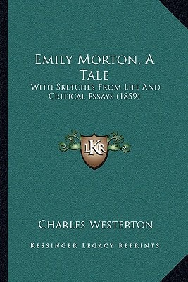 Emily Morton, A Tale: With Sketches From Life And Critical Essays (1859)