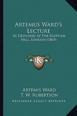 Artemus Ward's Lecture: As Delivered At The Egyptian Hall, London (1869)