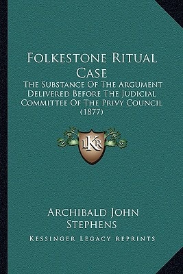Folkestone Ritual Case: The Substance Of The Argument Delivered Before The Judicial Committee Of The Privy Council (1877)