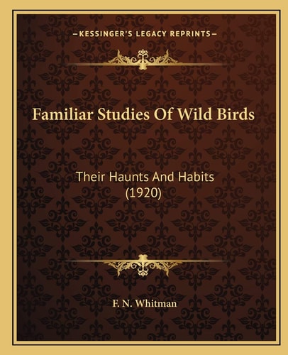 Familiar Studies Of Wild Birds: Their Haunts And Habits (1920)