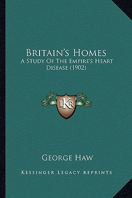 Britain's Homes: A Study Of The Empire's Heart Disease (1902)