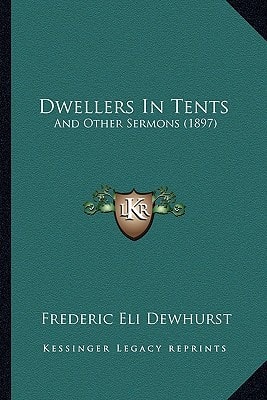 Dwellers In Tents: And Other Sermons (1897)