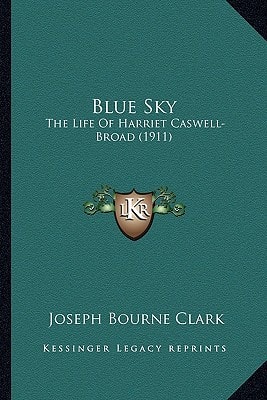 Blue Sky: The Life Of Harriet Caswell-Broad (1911)