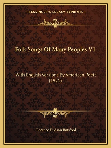 Folk Songs Of Many Peoples V1: With English Versions By American Poets (1921)