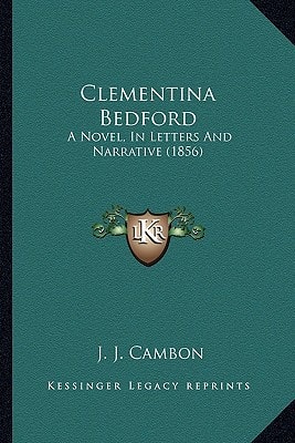 Clementina Bedford: A Novel, In Letters And Narrative (1856)
