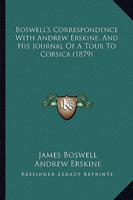 Boswell's Correspondence With Andrew Erskine, And His Journal Of A Tour To Corsica (1879)