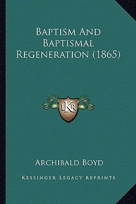 Baptism And Baptismal Regeneration (1865)