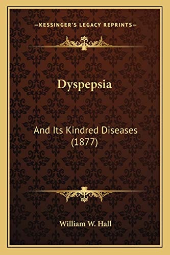 Dyspepsia: And Its Kindred Diseases (1877)
