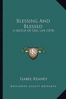 Blessing And Blessed: A Sketch Of Girl Life (1878)