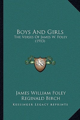 Boys And Girls: The Verses Of James W. Foley (1913)